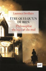 Etre quelqu'un de bien. Philosophie du bien et du mal - Devillairs Laurence