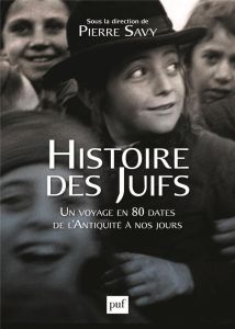 Histoire des Juifs. Un voyage en 80 dates de l'Antiquité à nos jours - Savy Pierre - Berthelot Katell - Kichelewski Audre