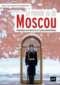 Le monde vu de Moscou. Dictionnaire géopolitique de la Russie et de l'Eurasie postsoviétiques - Mongrenier Jean-Sylvestre - Thom Françoise