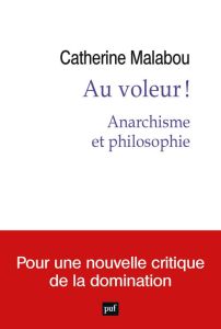 Au voleur ! Anarchisme et philosophie - Malabou Catherine