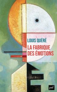 La fabrique des émotions - Quéré Louis