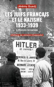 Les Juifs français et le nazisme (1933-1939). L'histoire renversée - Guedj Jérémy - Chapoutot Johann