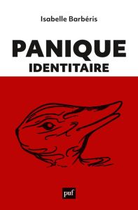 Panique identitaire. Nouvelles esthétiques de la foire aux identités - Barbéris Isabelle