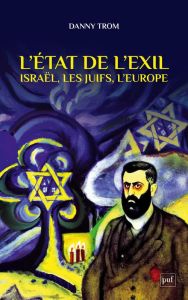 L'Etat de l'exil. Les juifs, l'Europe, Israël - Trom Danny