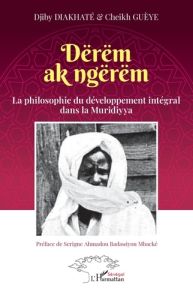 Dërëm ak ngërëm. La philosophie du développement intégral dans la Muridiyya - Diakhaté Djiby - Guèye Cheikh