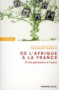 De l'Afrique à la France. D?une génération à l?autre - Barou Jacques