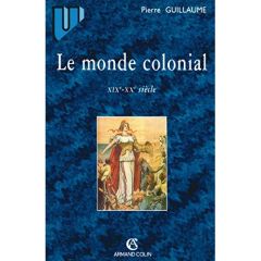 Le monde colonial. XIXe-XXe siècle - Guillaume Pierre