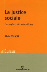 La justice sociale. Les enjeux du pluralisme - Policar Alain