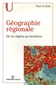 Géographie régionale. De la région au territoire - Claval Paul