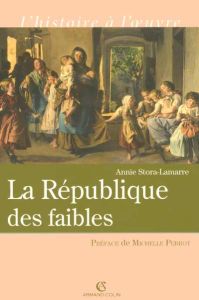 La République des faibles. Les origines intellectuelles du droit républicain 1870-1914 - Stora-Lamarre Annie - Perrot Michelle