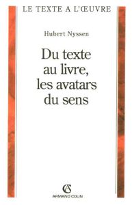 Du texte au livre, les avatars du sens - Nyssen Hubert