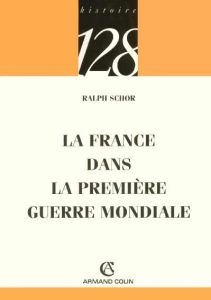 La France dans la Première Guerre mondiale - Schor Ralph