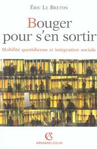 Bouger pour s'en sortir. Mobilité quotidienne et intégration sociale - Le Breton Eric