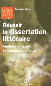 Réussir la dissertation littéraire. Analyser un sujet et construire un plan - Adam Françoise - Stalloni Yves