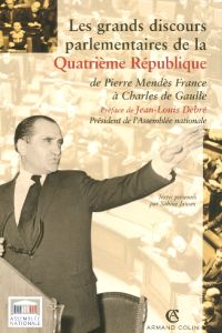 Les grands discours parlementaires de la IVe République. De Pierre Mendès France à Charles de Gaulle - Jansen Sabine - Debré Jean-Louis