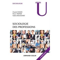 Sociologie des professions. 4e édition - Dubar Claude - Tripier Pierre - Boussard Valérie