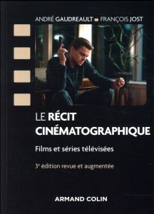 Le Récit cinématographique. Films et séries télévisées, 3e édition revue et augmentée - Gaudreault André - Jost François