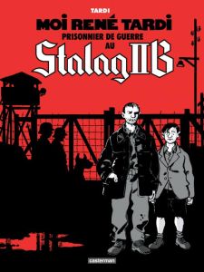 Moi René Tardi, prisonnier de guerre au Stalag IIB Tome 1 - Tardi Jacques - Tardi Rachel