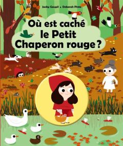 Où est caché le Petit Chaperon rouge ? - Goupil Jacky - Pinto Deborah