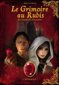 Le grimoire au rubis cycle 3 : Au temps des revenants. L'intégrale - Bottet Béatrice