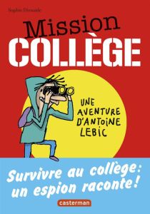 Mission collège. Tome 1, Survivre au collège - Dieuaide Sophie