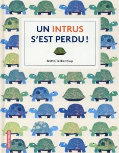 Un intrus s'est perdu ! - Teckentrup Britta - Gautier Camille - Guidoux Chlo