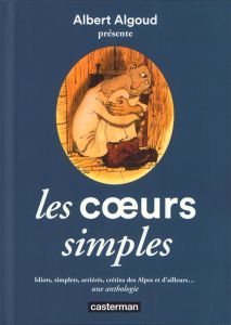 Les coeurs simples. Idiots, simplets, arriérés, crétins des Alpes et d'ailleurs... une anthologie - Algoud Albert - Cohen David