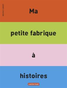 Ma petite fabrique à histoires - Gibert Bruno