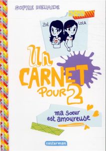 Un carnet pour 2 : Ma soeur est amoureuse - Dieuaide Sophie - Pelletier Olivier