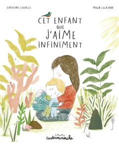 Cet enfant que j'aime infiniment - Lewalle Capucine - Legrand Maud