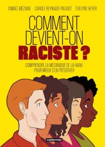 Comment devient-on raciste ? Comprendre la mécanique de la haine pour mieux s'en préserver - Reynaud-Paligot Carole - Heyer Evelyne - Méziane I