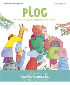 Plog. L'éléphant qui se cherchait un métier - Demasse-Pottier Stéphanie - Barraud Marion