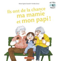 Ils ont de la chance ma mamie et mon papi ! - Gaudrat Marie-Agnès - Graux Amélie