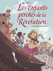 Les enfants perchés de la Révolution Tome 1 : L'affaire Réveillon - Bordas Jean-Sébastien