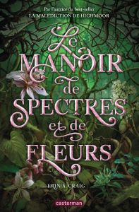 Le manoir de spectres et de fleurs - Craig Erin A. - Ortalda Maud