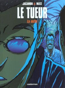 Le tueur Tome 3 : La dette - Jacamon - Matz