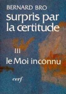 SURPRIS PAR LA CERTITUDE. Tome 3, Le moi inconnu - Bro Bernard