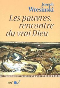 Les pauvres, rencontre du vrai Dieu - Wresinski Joseph - Caillaux Jean-Claude