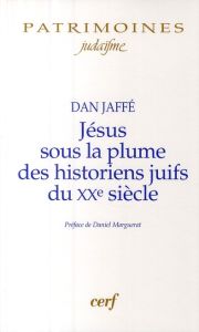 Jésus sous la plume des historiens juifs du XXe siècle. Approche historique, perspectives historiogr - Jaffé Dan - Marguerat Daniel