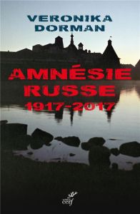 Amnésie russe. 1917-2017 - Dorman Veronika