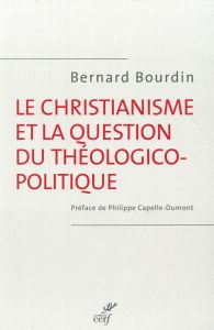 Le christianisme et la question théologico-politique - Bourdin Bernard - Capelle-Dumont Philippe