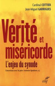 Vérité et miséricorde. L'enjeu du Synode - Cottier Georges - Garrigues Jean-Miguel - Spadaro