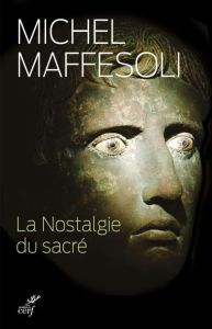 La nostalgie du sacré. Le retour du religieux dans les sociétés postmodernes - Maffesoli Michel