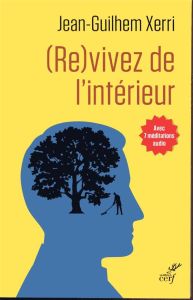 (Re)vivez de l'intérieur. Guide pratique de sagesse contemporaine - Xerri Jean-Guilhem