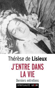 J'entre dans la vie. Derniers entretiens - DE LISIEUX THERESE