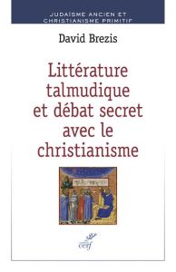 Littérature talmudique et débat secret avec le christianisme - Brezis David - Jaffé Dan