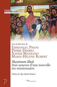 Maximum illud. Aux sources d'une nouvelle ère missionnaire - Pisani Emmanuel - Diarra Pierre - Manzano Xavier -