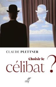 Choisir le célibat ? - Plettner Claude