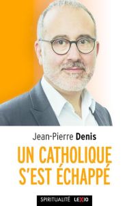 Un catholique s'est échappé - Denis Jean-Pierre