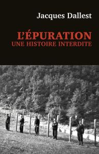 L'épuration. Une histoire interdite. Les miliciens de Haute-Savoie - Dallest Jacques - Bruttmann Tal